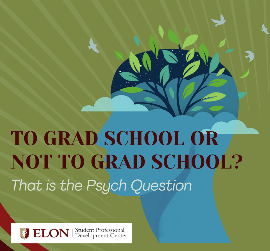 “Graphic promoting a psychology event by Elon University’s Student Professional Development Center. Illustration of a human head filled with a tree and birds flying out. Text reads: ‘TO GRAD SCHOOL OR NOT TO GRAD SCHOOL? That is the Psych Question.’”